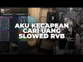 DJ AKU KECAPEAN CARI UANG SLOWED RVB | VIRAL TIKTOK TERBARU 2025