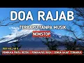 DOA BULAN RAJAB SYABAN RAMADHAN TERBARU - ALLAHUMMA FI RAJABA | NONSTOP TANPA MUSIK PEMBUKA REZEKI