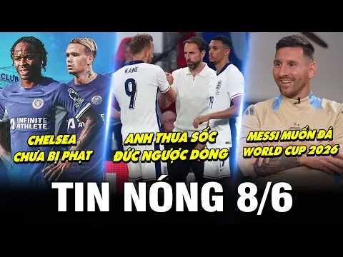 Download MP3 TIN NÓNG BÓNG ĐÁ 8/6| ANH THUA SỐC, ĐỨC NGƯỢC DÒNG, CHELSEA CHƯA BỊ PHẠT, MESSI MUỐN ĐÁ WC 2026