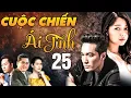 Download Lagu Phim Truyện 2025 | CUỘC CHIẾN ÁI TÌNH Tập 25 | Phim Truyền Hình Việt Nam | Phim Tình Cảm Hay Nhất