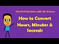How to Convert Hours Minutes and Seconds