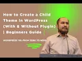 How to Create a Child Theme in WordPress With Without Plugin Beginners Guide