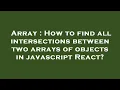 Array How to find all intersections between two arrays of objects in javascript React