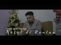 Download Lagu NATAL DI RANTAU - Chaken Winel Supusepa | mv christmas