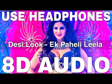Download MP3 Desi Look (8D Audio) || Ek Paheli Leela || Kanika Kapoor || Sunny Leone