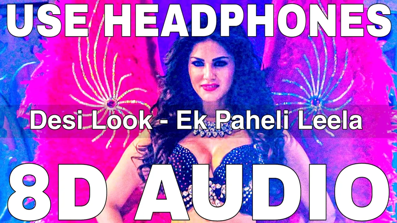 Desi Look (8D Audio) || Ek Paheli Leela || Kanika Kapoor || Sunny Leone