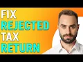 How To Fix Rejected Tax Return How To Correct Rejected Tax Return