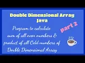 Program Calculate sum of even numbers product of odd numbers of Double Dimensional Array in Java