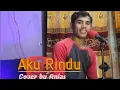 Download Lagu Aku Rindu // Toni Parera // Cover by Anjas