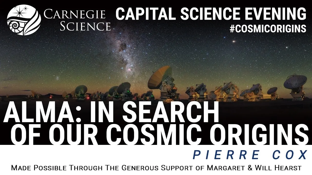 ALMA: In Search of Our Cosmic Origins - Dr. Pierre Cox