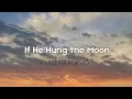 If He Hung the Moon | Si La Luna Formó 