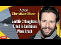 Actor Christian Oliver and His 2 Daughters Killed in Caribbean Plane Crash