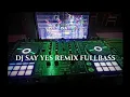 Dj Say Yes Say Yes Remix Fullbass