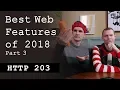 Best web features of 2018 Part - HTTP203