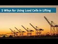 5 Whys for Using Load Cells in Lifting