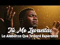 Lagu Tú Me Levantas | La Alabanza Que Te Dará Esperanza