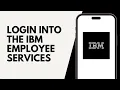 How To Login Into the IBM Employee Services Website Login Into The IBM Employee Services Payroll