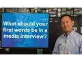 Media Relations Tips What should your first words be in a media interview