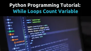 Python Tutorial While Loops and Count Variables