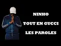 Ninho - Tout en Gucci (Paroles/Lyrics)