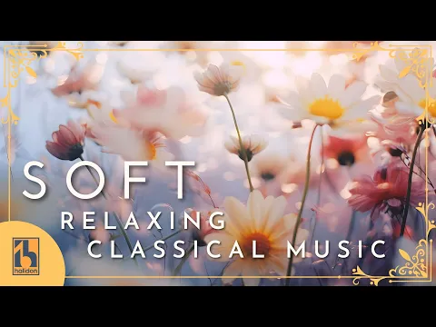 Soft Classical Music for Relaxation