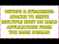 DevOps SysAdmins Apache to serve multiple ruby on rails applications from the same domain