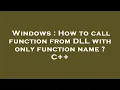 Windows How to call function from DLL with only function name C