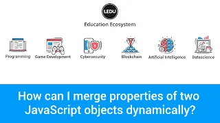 JavaScript Objects Tutorial Dynamically Merging Properties of two Objects - Learn JavaScript