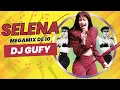 Download Lagu DJ Gufy - SELENA Megamix de 10 (Video 4K)