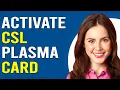 How To Activate CSL Plasma Card How Do I Activate CSL Plasma Card