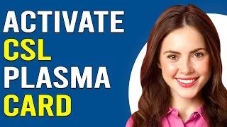 How To Activate CSL Plasma Card How Do I Activate CSL Plasma Card