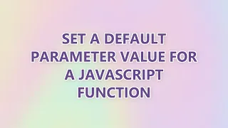 Set a default parameter value for a JavaScript function 3 SOLUTIONS
