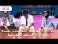 Download Lagu Cerita Juan, Silet, Dan Diva Tentang Awal Mula Mereka Bertemu  - PAGI PAGI AMBYAR (4/8/25) P4