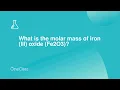 What is the molar mass of iron III oxide Fe2O3