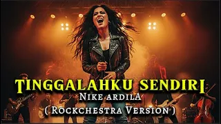 bukan sekedar cover tinggallah ku sendiri nike ardilla versi rockchestra by idad channel