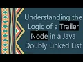 Understanding the Logic of a Trailer Node in a Java Doubly Linked List