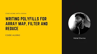 Writing JavaScript Polyfills for Array map filter and reduce Code Along with Vishal