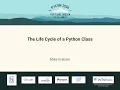 Mike Graham - The Life Cycle of a Python Class