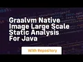 Graalvm native image large scale static analysis for java