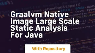 Graalvm native image large scale static analysis for java