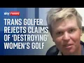 Trans golf winner Hailey Davidson dismisses claims she is destroying women s golf