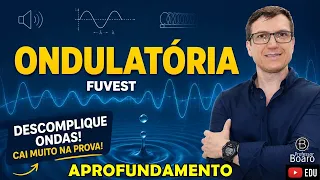 Como DOMINAR Ondulatória para a FUVEST - APROFUNDAMENTO - Professor Boaro