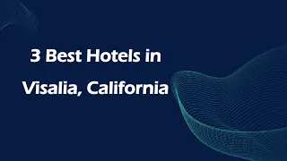 3 Best Hotels in Visalia California Lodging