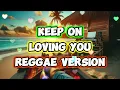 Download Lagu KEEP ON LOVING YOU - REGGAE REMIX [[ DJ SOYMIX ]] V2