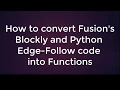 How To Convert Fusion s Blockly and Python Edge-Follow Code into Functions FP11b