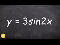 Graphing a Sine Function by Finding the Amplitude and Period