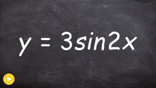 Graphing a Sine Function by Finding the Amplitude and Period
