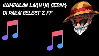 Download lagu yg sering di pakai select z ff!! MP3