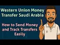 Western Union Money Transfer Saudi Arabia How to Send Money and Track Transfers Easily