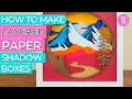 Layered Paper Shadow Box Tutorial and Assembly Tips